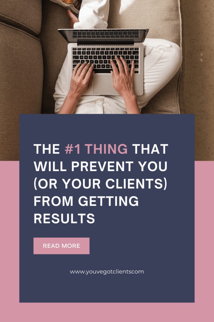 The #1 thing that will prevent you (or your clients) from getting results