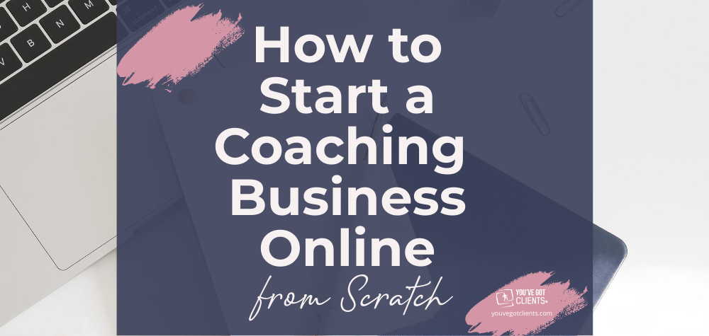 How to Start a Coaching Business Online From Scratch [in 2024]